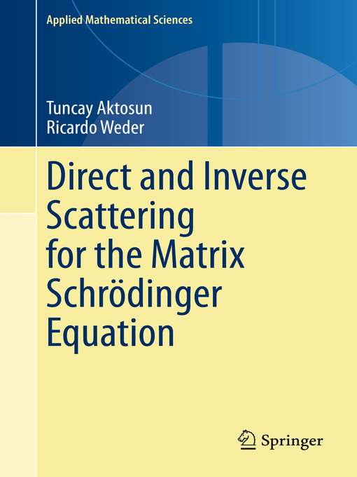 Title details for Direct and Inverse Scattering for the Matrix Schrödinger Equation by Tuncay Aktosun - Available